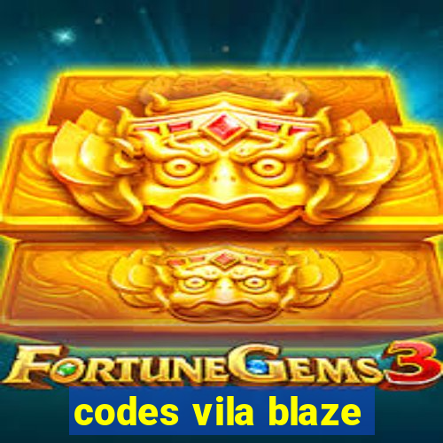 codes vila blaze