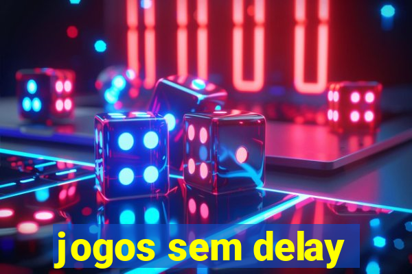 jogos sem delay