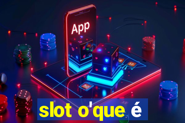 slot o'que é