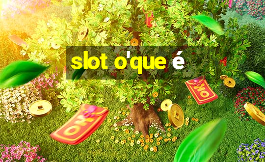 slot o'que é