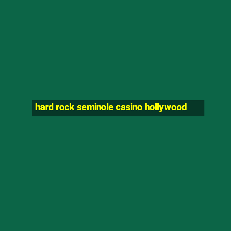 hard rock seminole casino hollywood