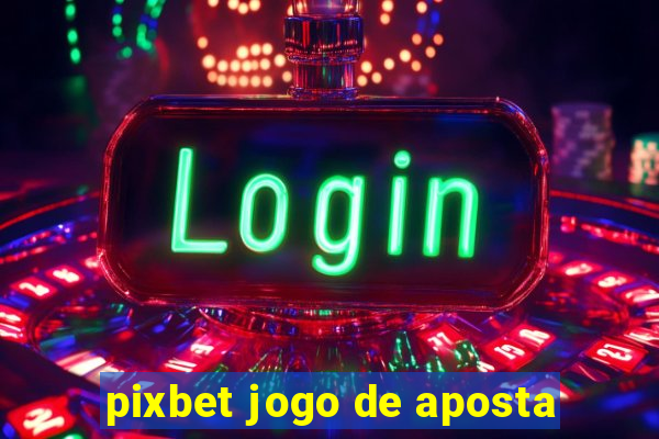 pixbet jogo de aposta