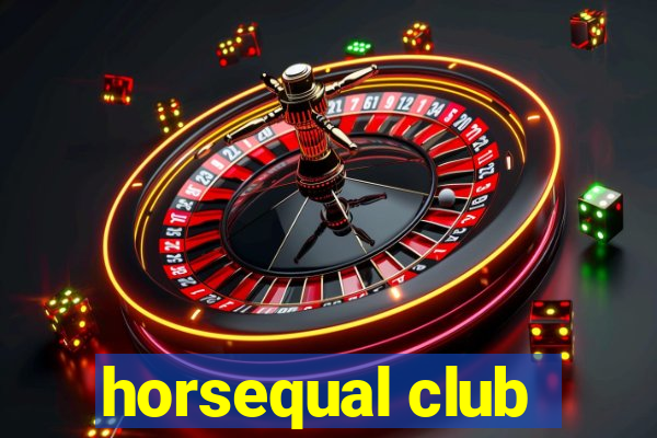 horsequal club