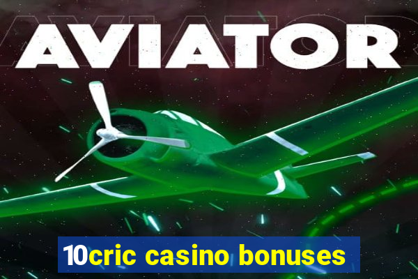 10cric casino bonuses