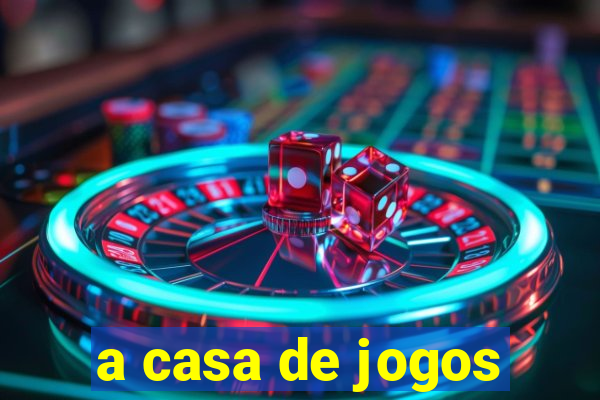 a casa de jogos