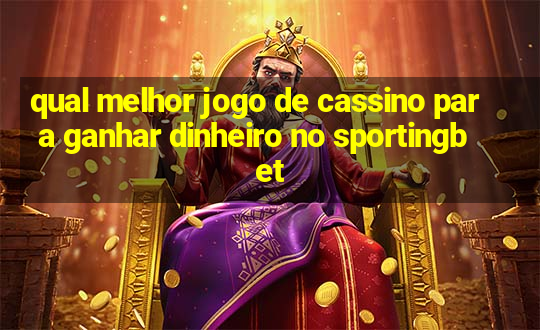 qual melhor jogo de cassino para ganhar dinheiro no sportingbet