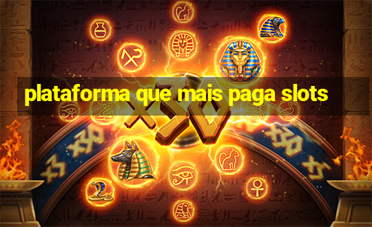 plataforma que mais paga slots