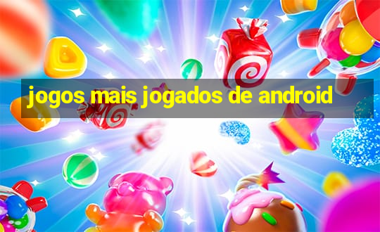 jogos mais jogados de android