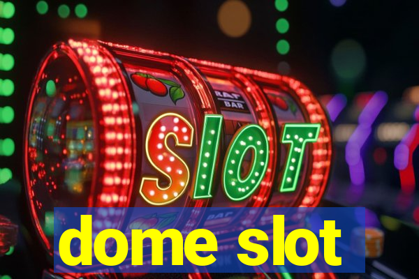 dome slot