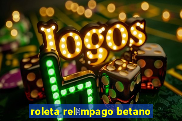 roleta rel芒mpago betano