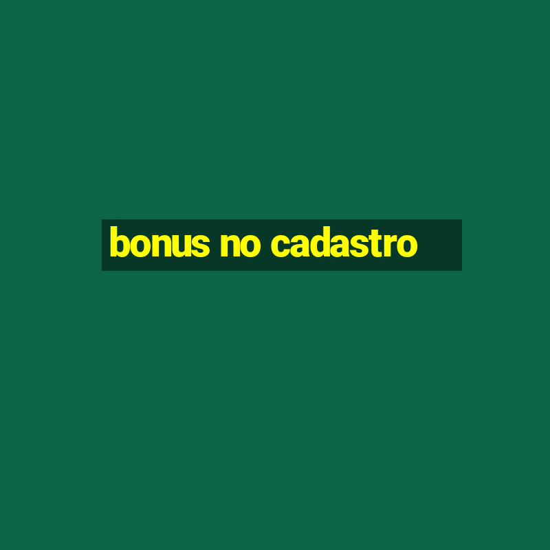 bonus no cadastro