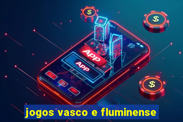 jogos vasco e fluminense