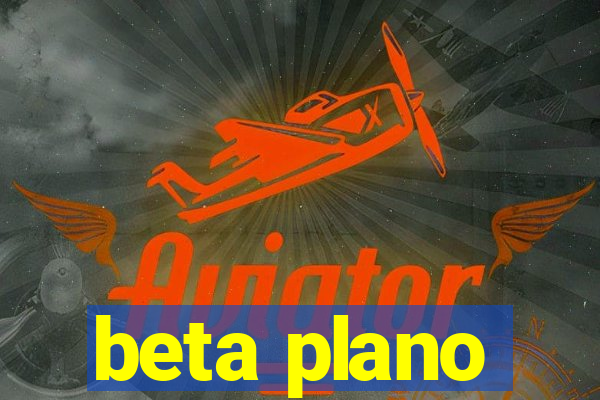 beta plano