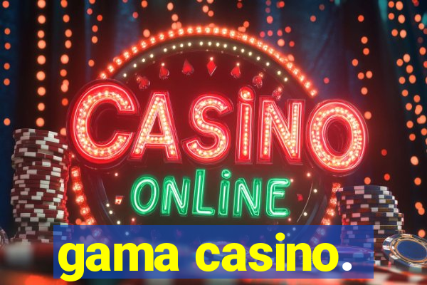 gama casino.