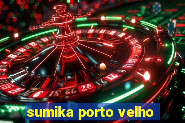 sumika porto velho