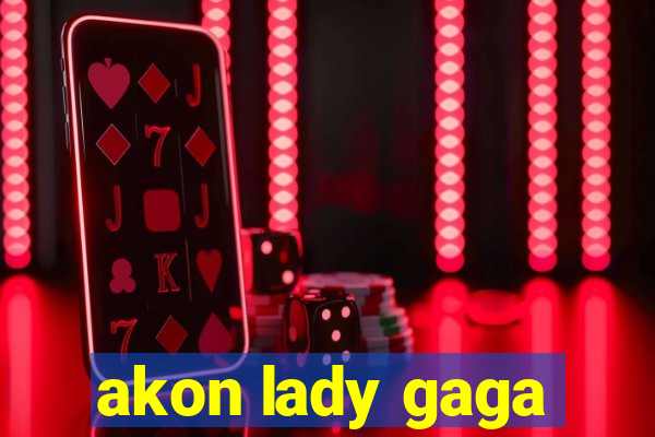 akon lady gaga