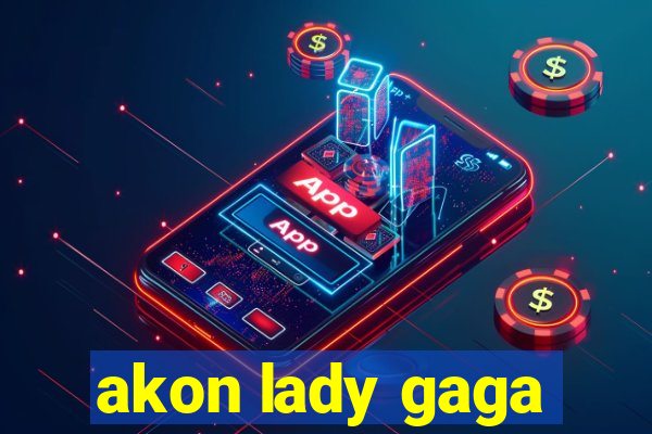 akon lady gaga