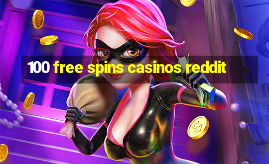 100 free spins casinos reddit