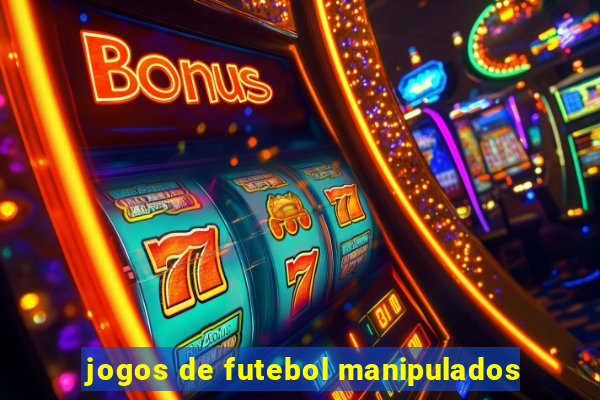 jogos de futebol manipulados