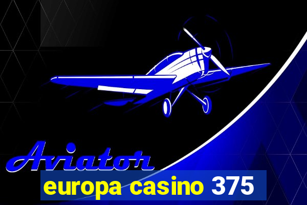 europa casino 375