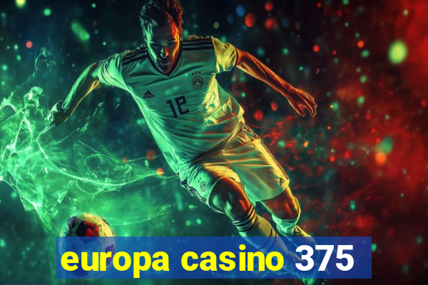 europa casino 375