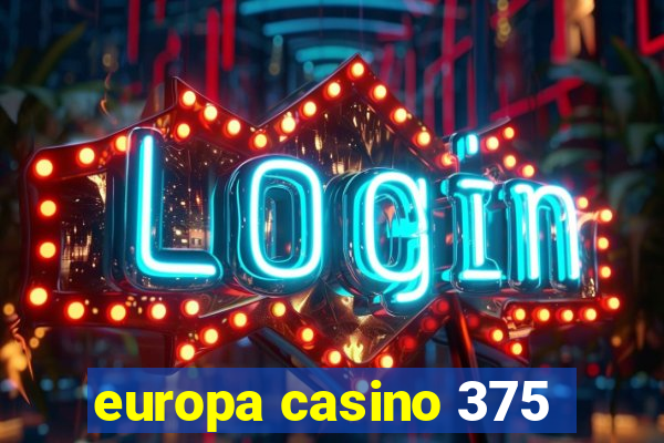 europa casino 375