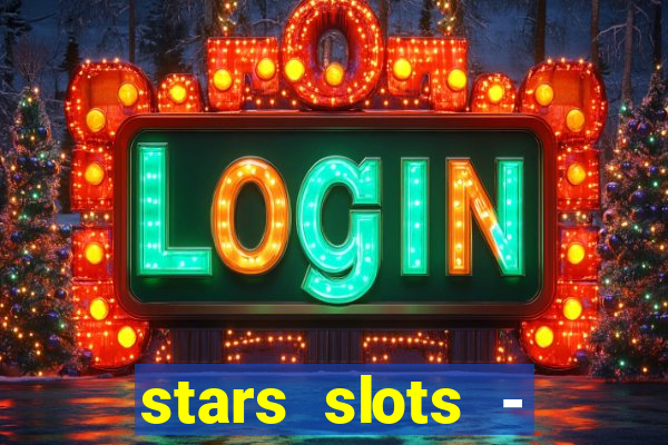 stars slots - casino games