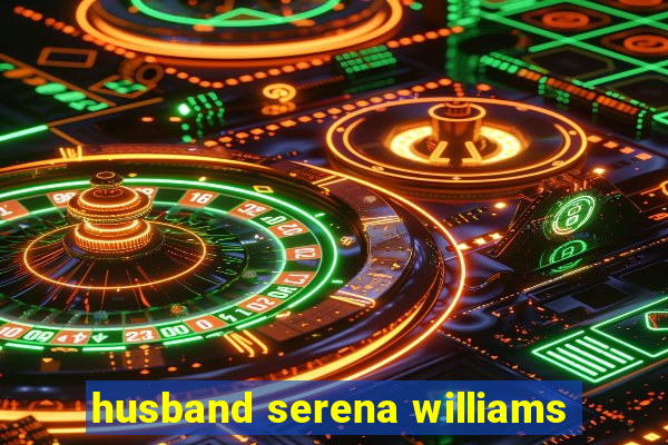 husband serena williams