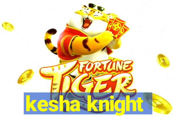 kesha knight