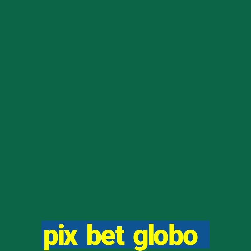 pix bet globo