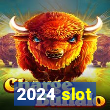 2024 slot