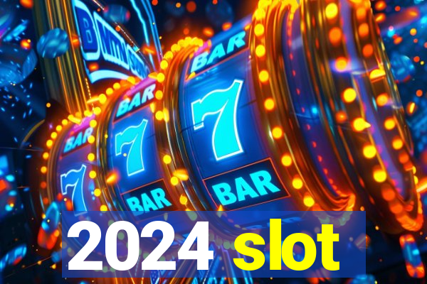 2024 slot