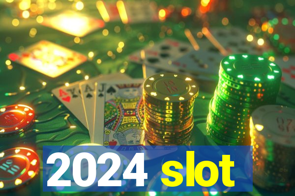 2024 slot