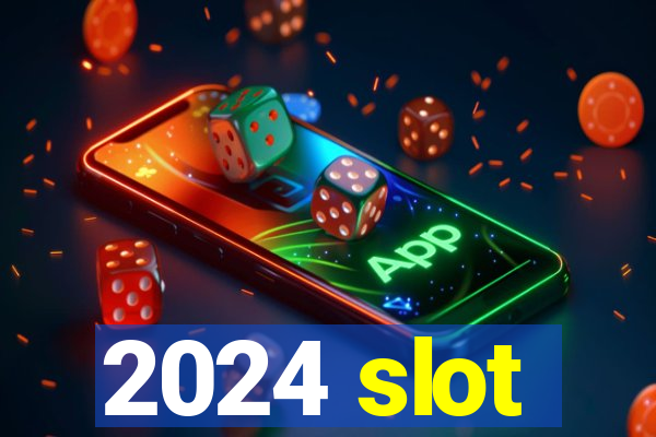 2024 slot