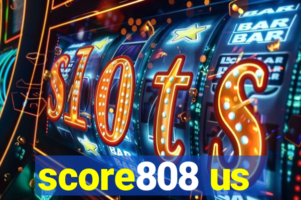 score808 us