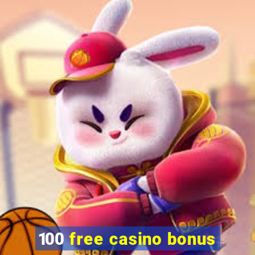 100 free casino bonus