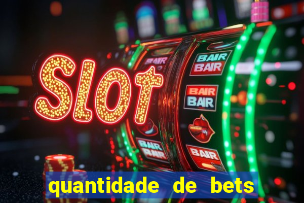 quantidade de bets no brasil