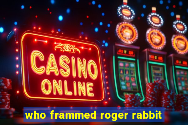 who frammed roger rabbit