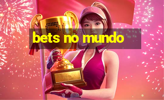 bets no mundo