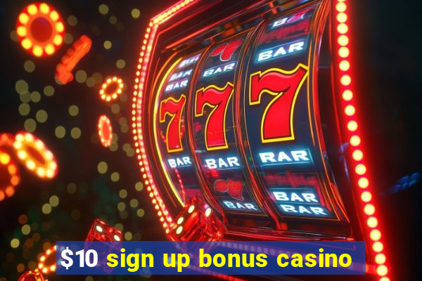 $10 sign up bonus casino