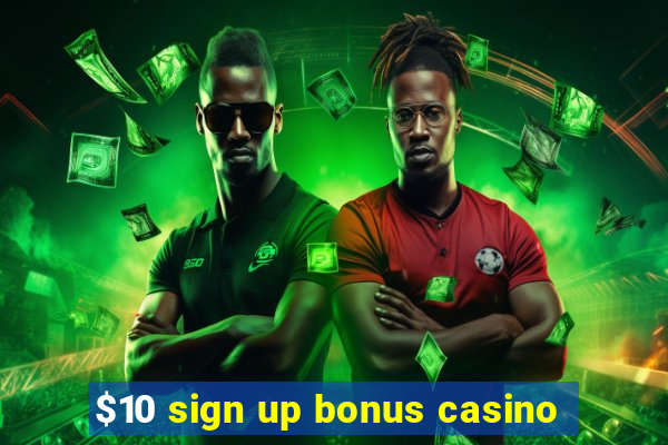 $10 sign up bonus casino