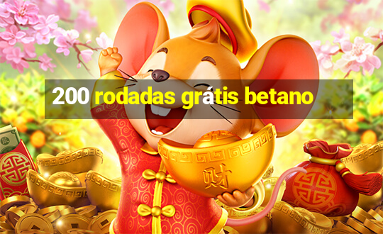 200 rodadas grátis betano