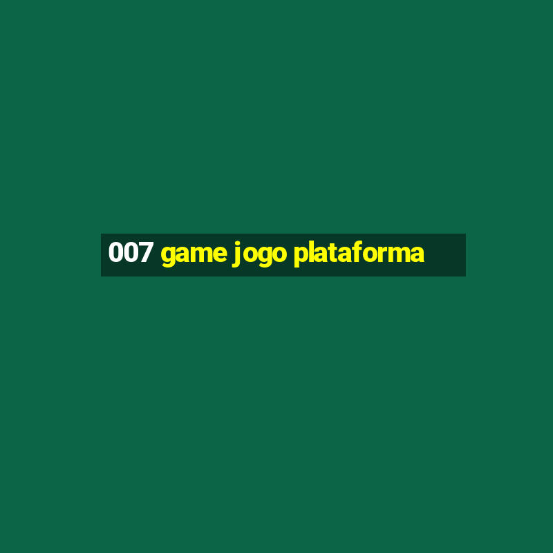 007 game jogo plataforma