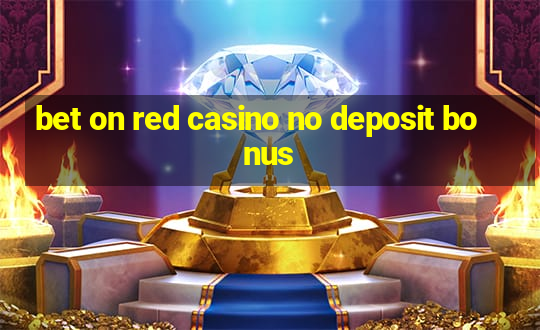 bet on red casino no deposit bonus