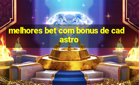 melhores bet com bonus de cadastro