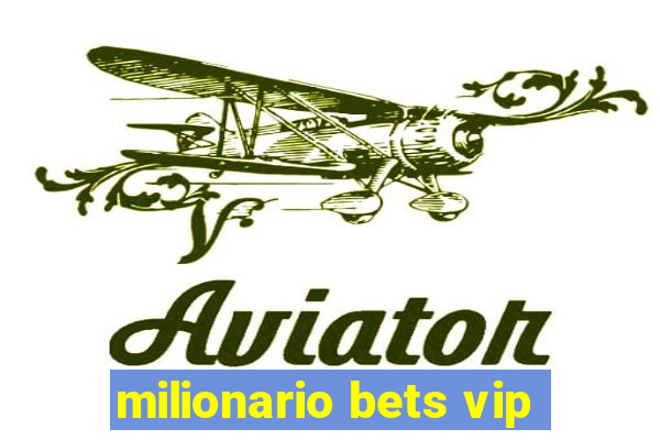 milionario bets vip