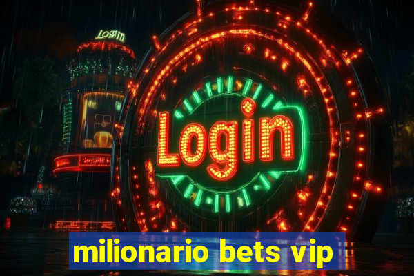 milionario bets vip