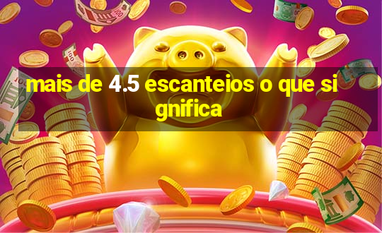 mais de 4.5 escanteios o que significa