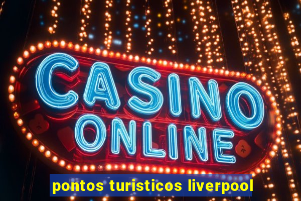 pontos turisticos liverpool