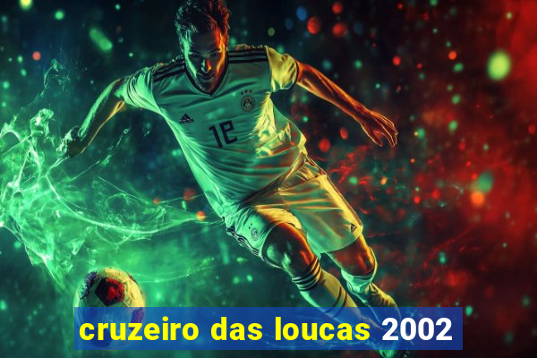 cruzeiro das loucas 2002